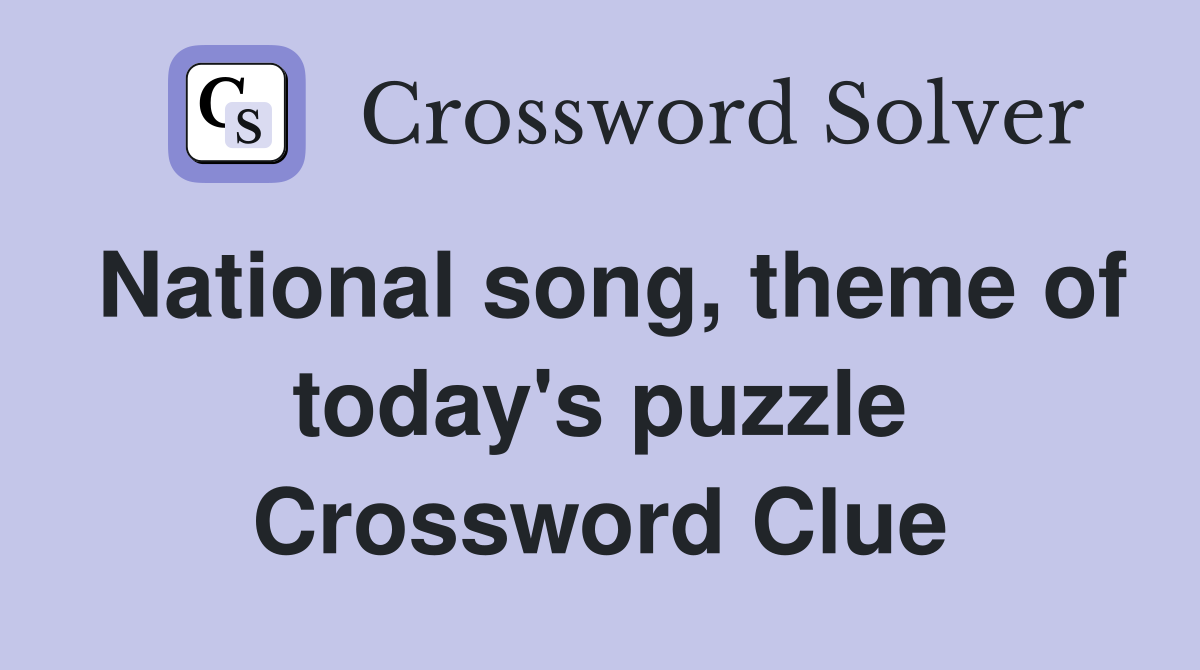National song, theme of today's puzzle Crossword Clue