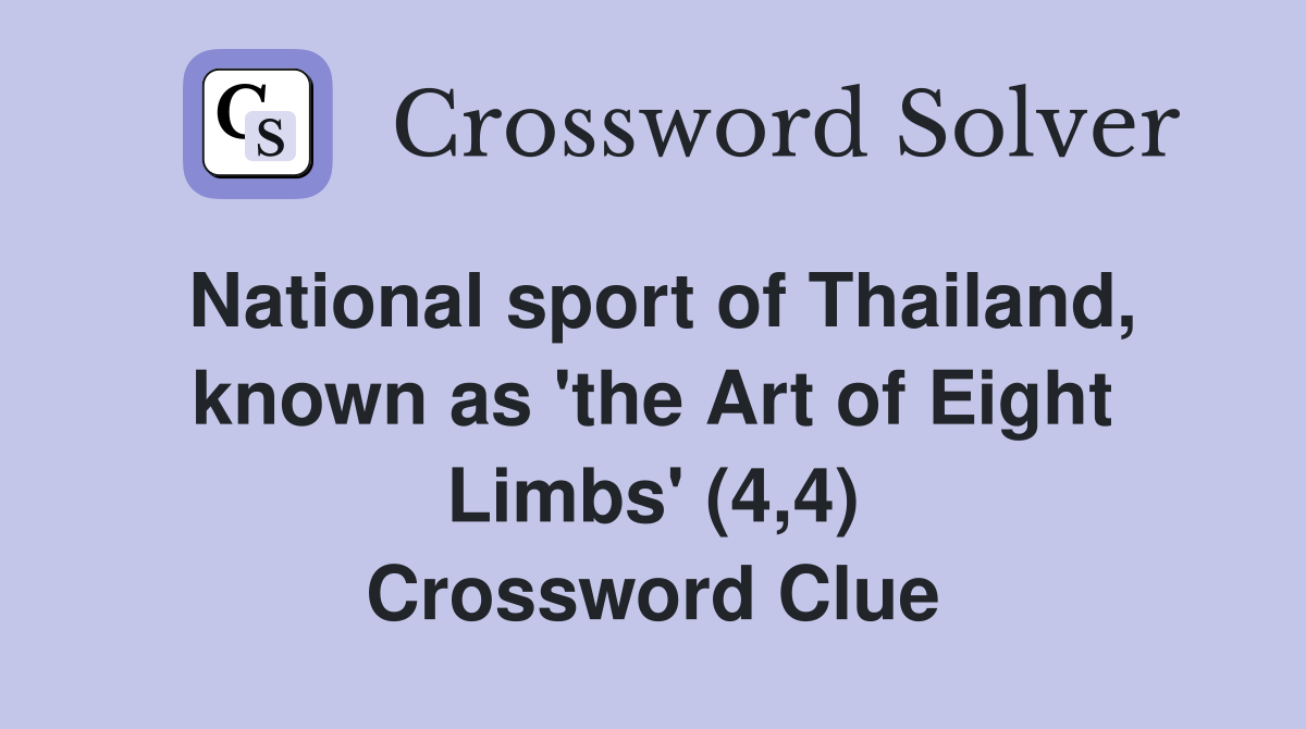 National sport of Thailand, known as 'the Art of Eight Limbs' (4,4) Crossword Clue