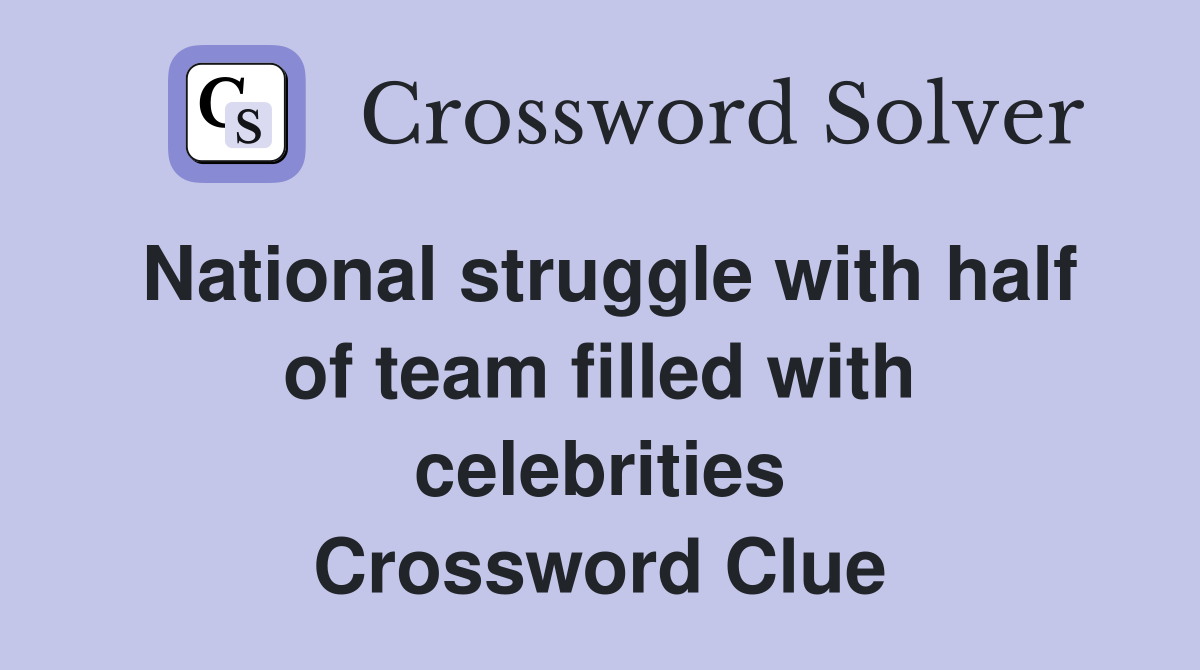 National struggle with half of team filled with celebrities Crossword Clue