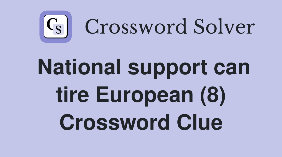 National support can tire European (8) Crossword Clue