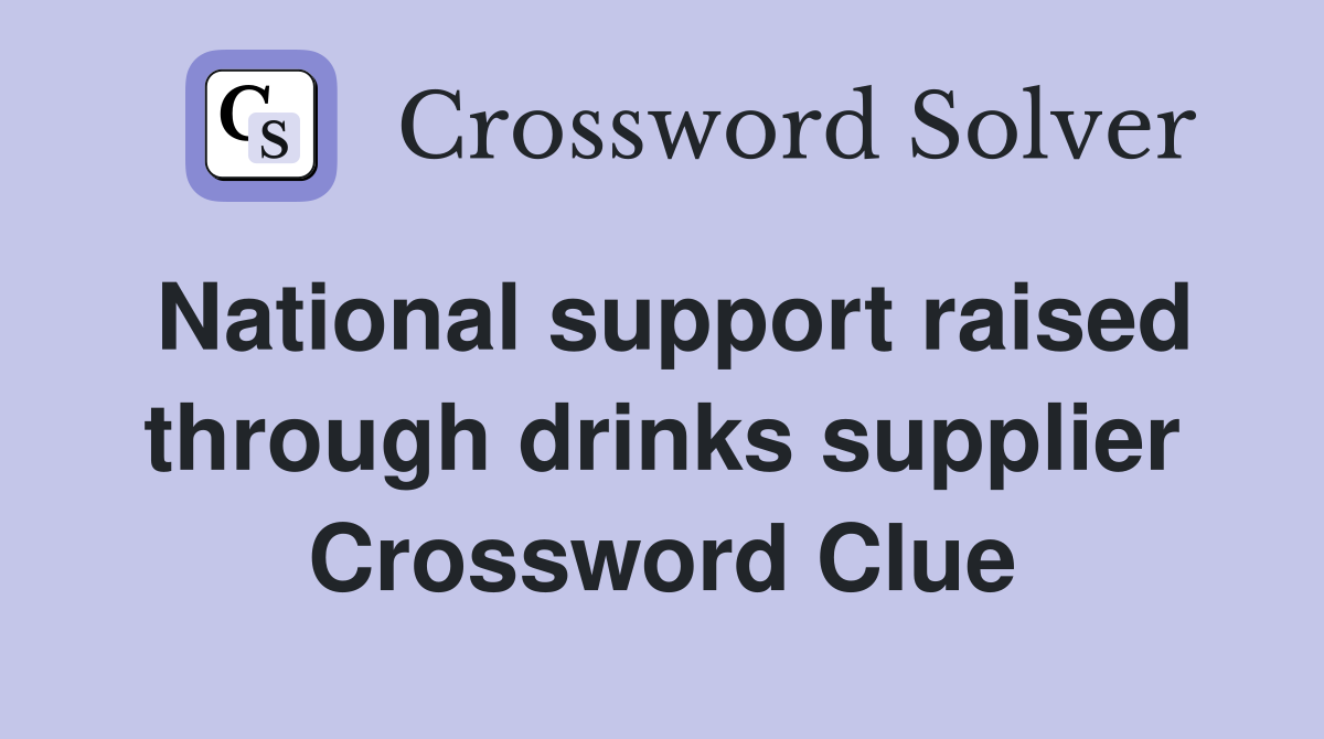 National support raised through drinks supplier Crossword Clue