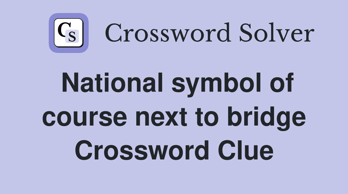 National symbol of course next to bridge Crossword Clue