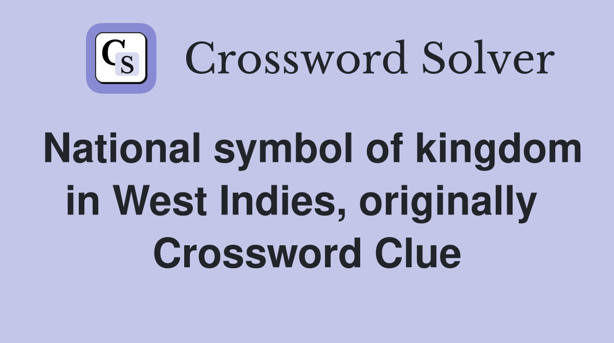 National symbol of kingdom in West Indies, originally  Crossword Clue