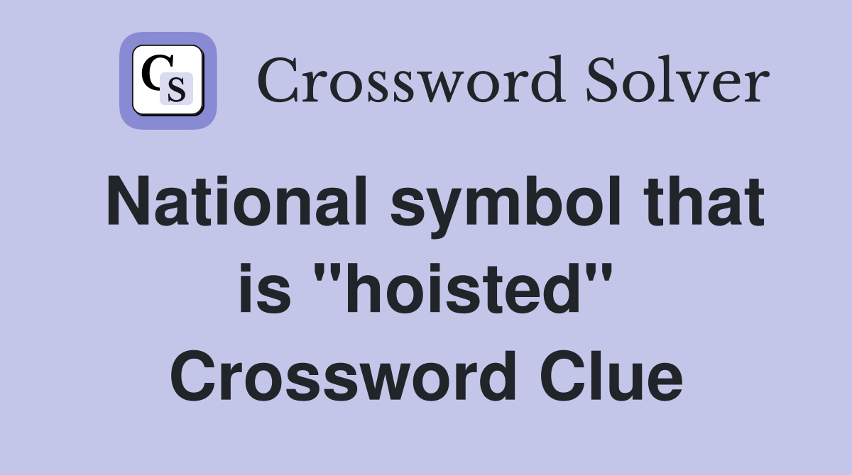 National symbol that is "hoisted" Crossword Clue
