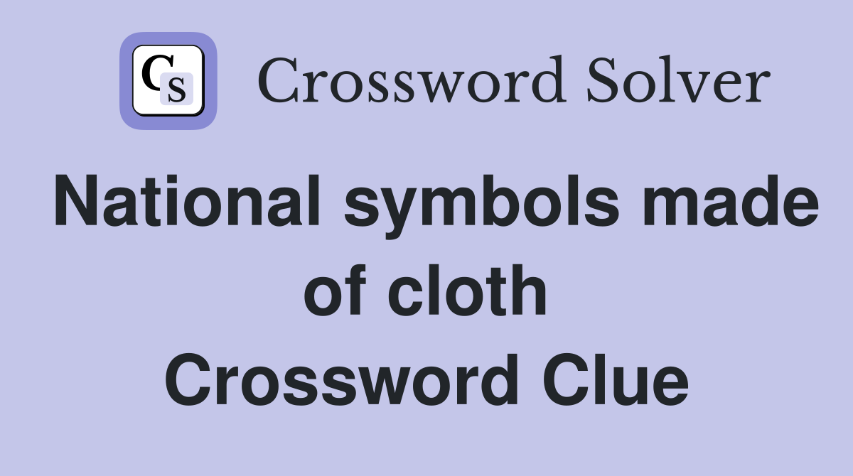 National symbols made of cloth Crossword Clue