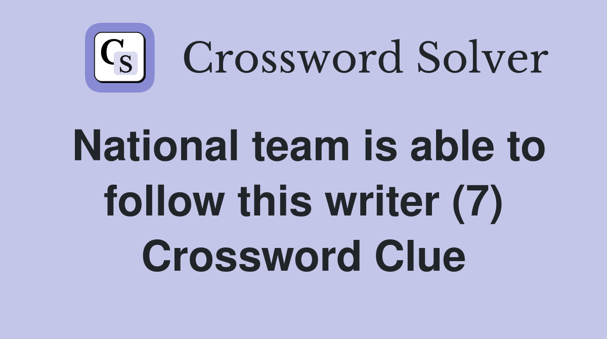 National team is able to follow this writer (7) Crossword Clue