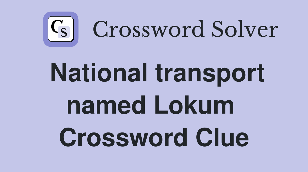 National transport named Lokum  Crossword Clue