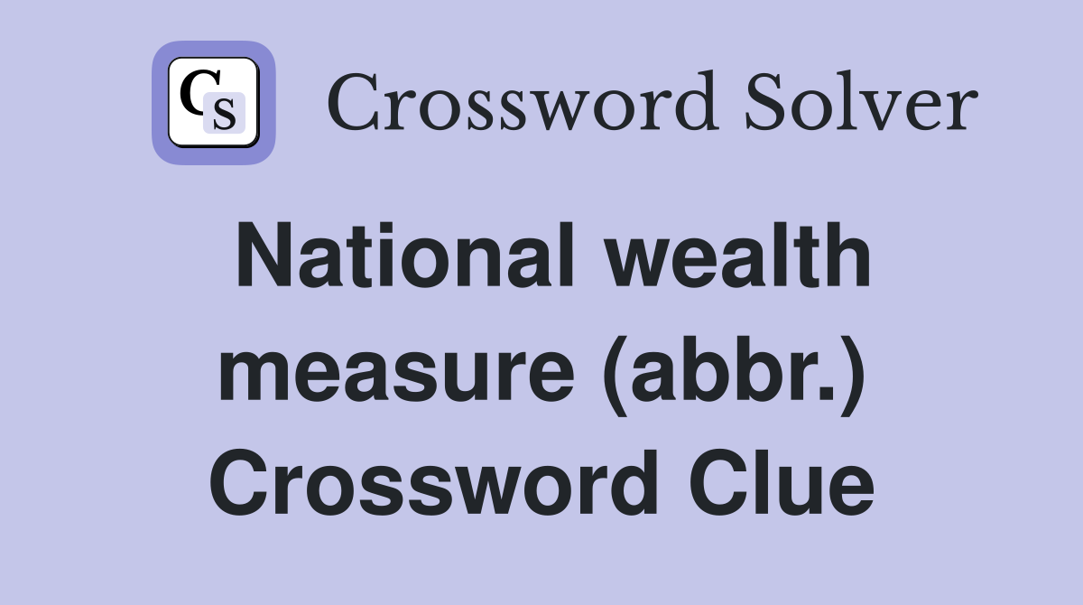 National wealth measure (abbr.) Crossword Clue