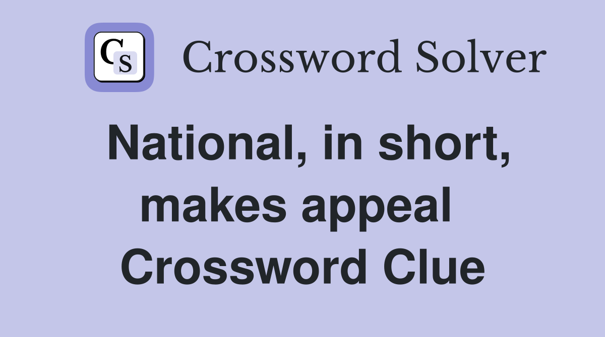 National, in short, makes appeal  Crossword Clue