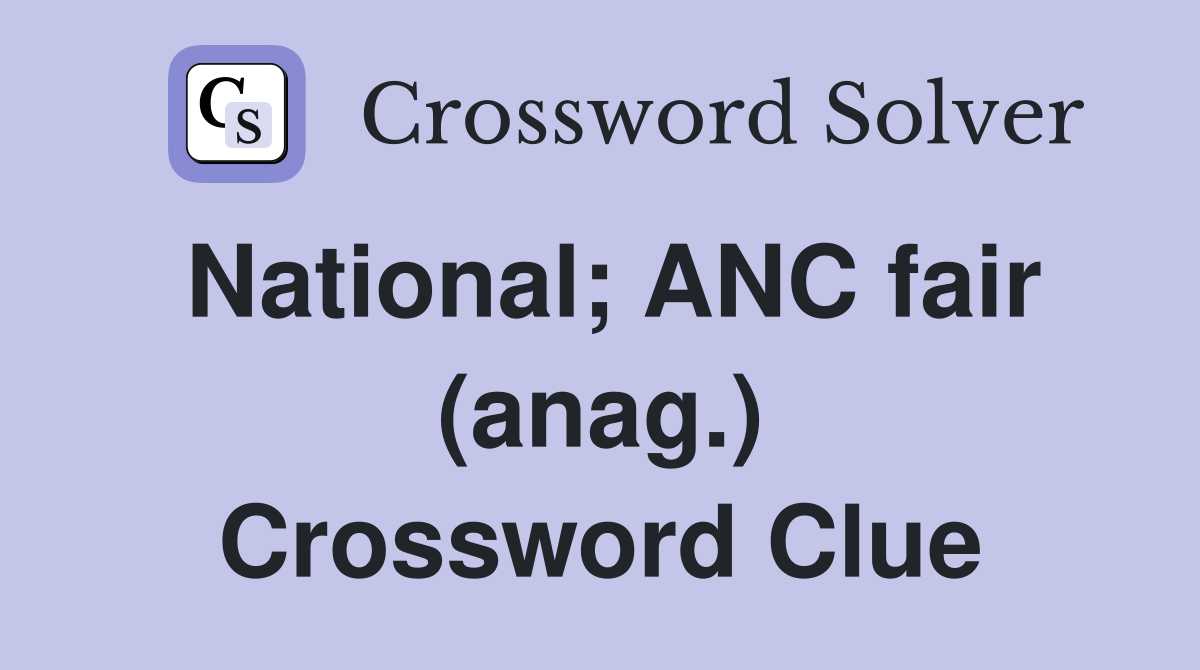 National; ANC fair (anag.) Crossword Clue