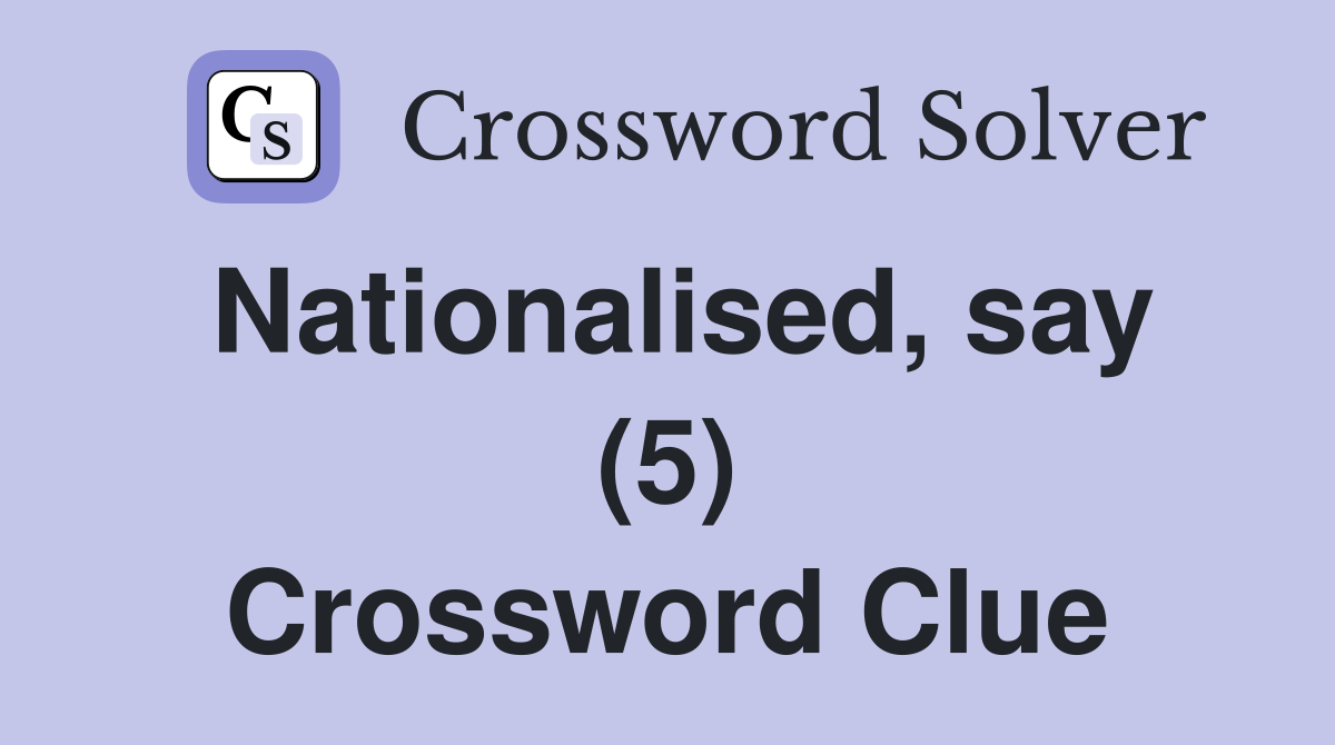 Nationalised, say (5) Crossword Clue