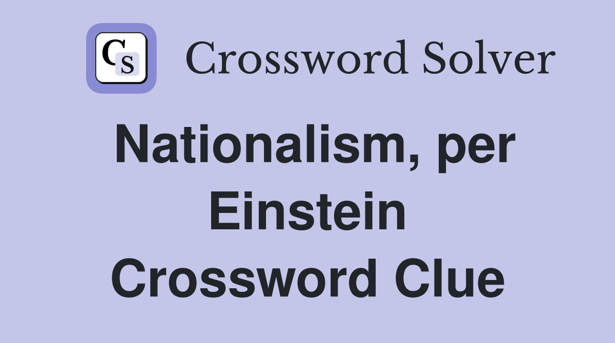 Nationalism, per Einstein Crossword Clue