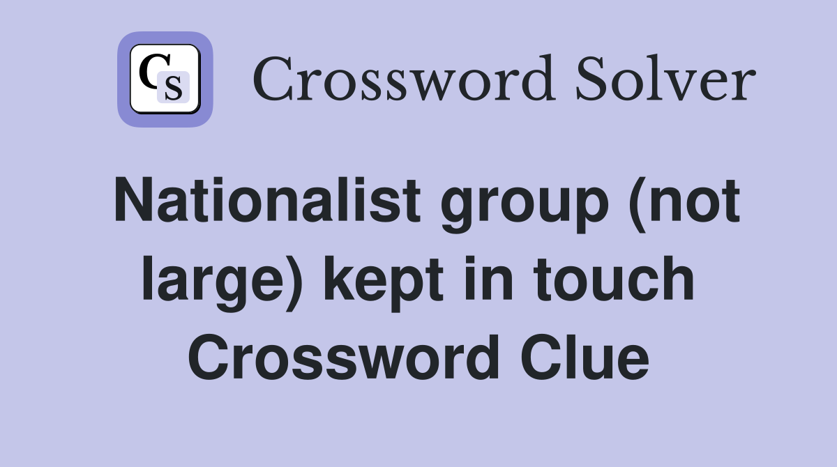 Nationalist group (not large) kept in touch Crossword Clue