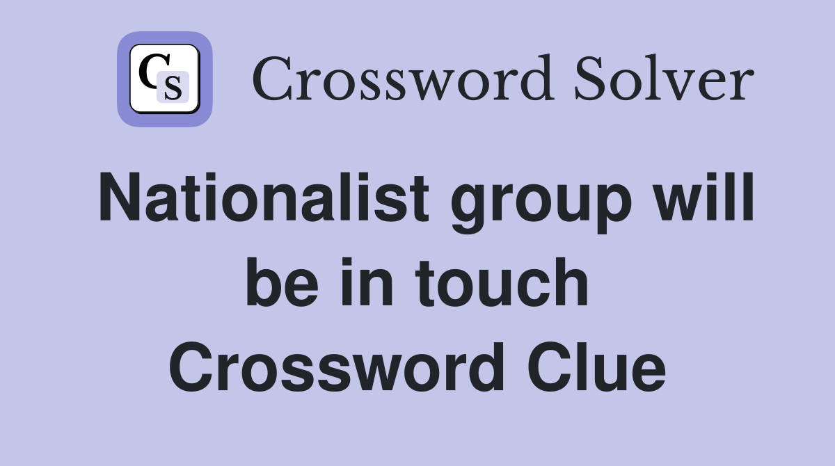 Nationalist group will be in touch Crossword Clue