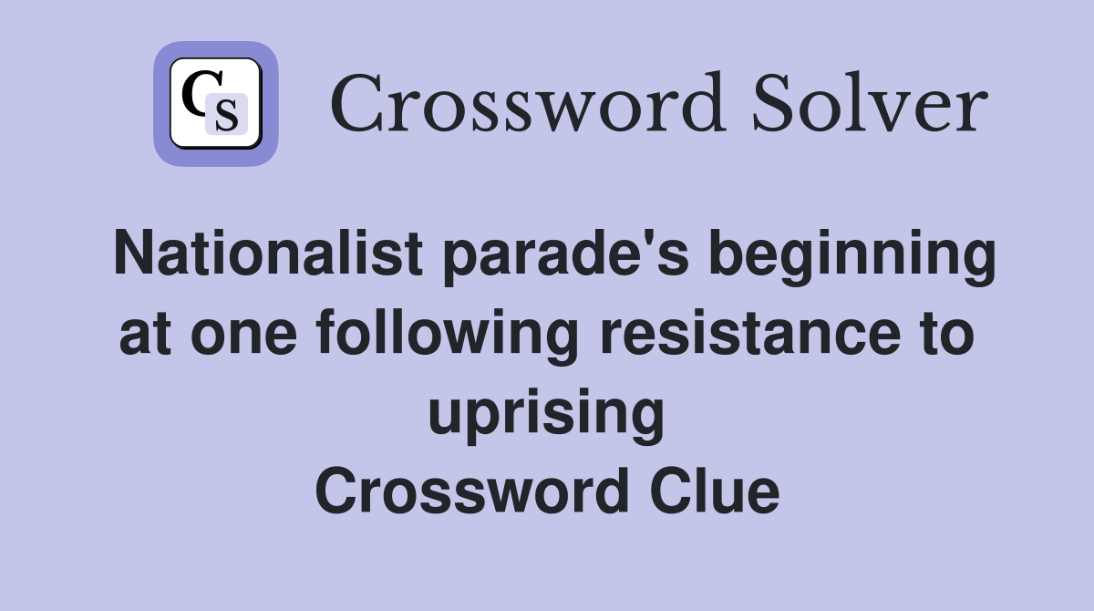 Nationalist parade's beginning at one following resistance to uprising Crossword Clue