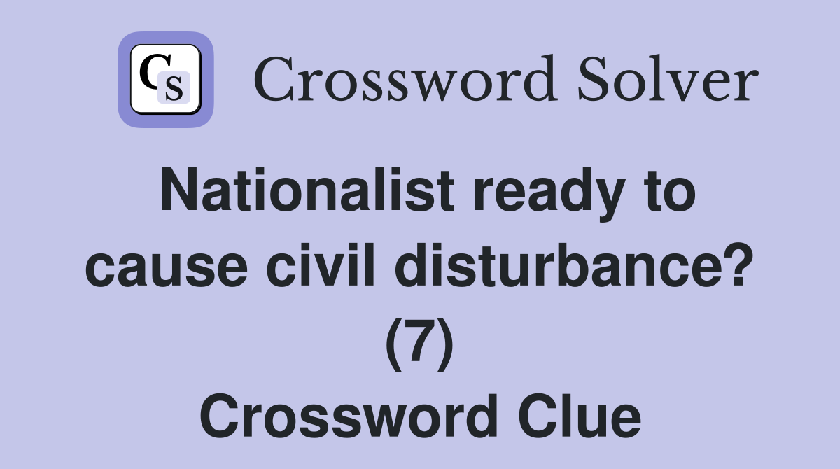 Nationalist ready to cause civil disturbance? (7) Crossword Clue