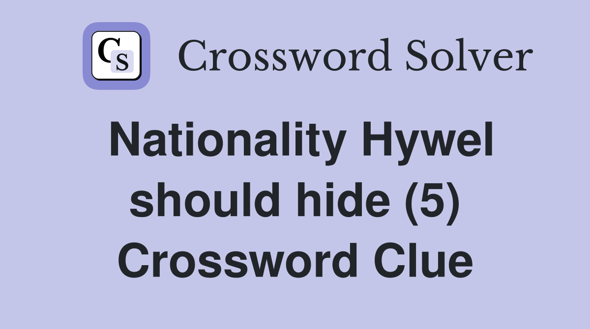 Nationality Hywel should hide (5) Crossword Clue
