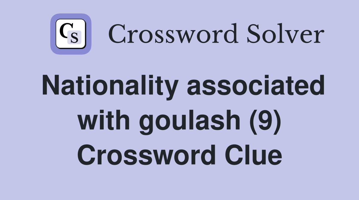 Nationality associated with goulash (9) Crossword Clue