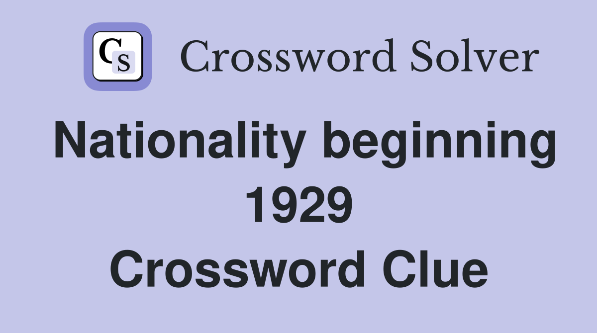 Nationality beginning 1929 Crossword Clue