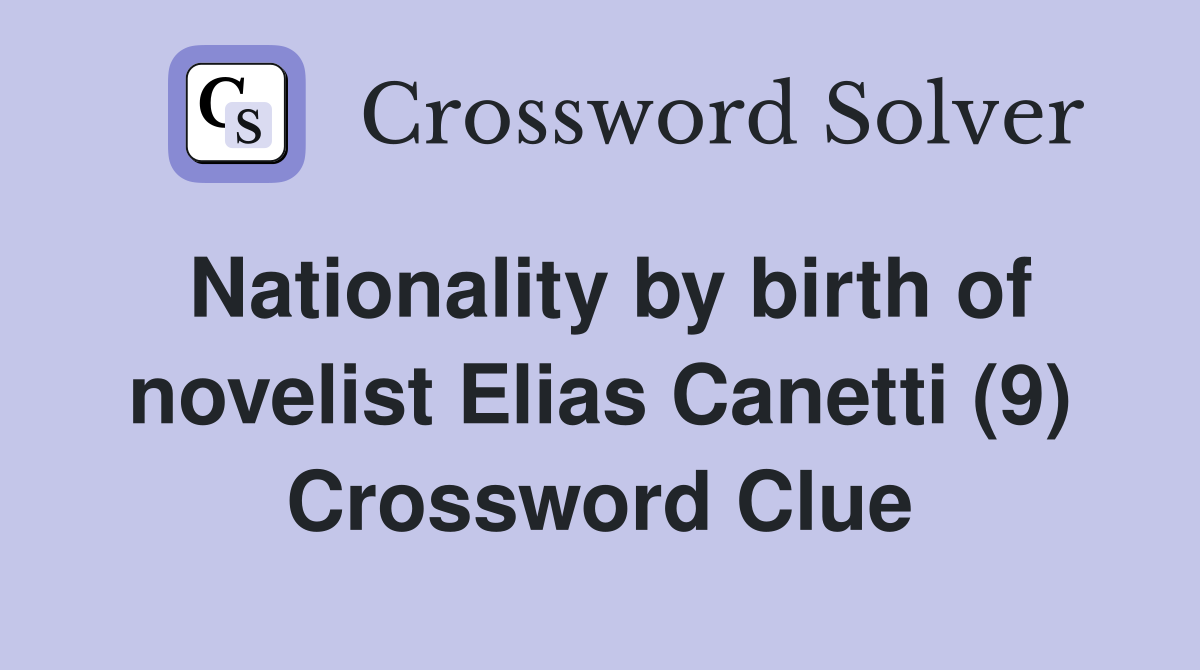 Nationality by birth of novelist Elias Canetti (9) Crossword Clue