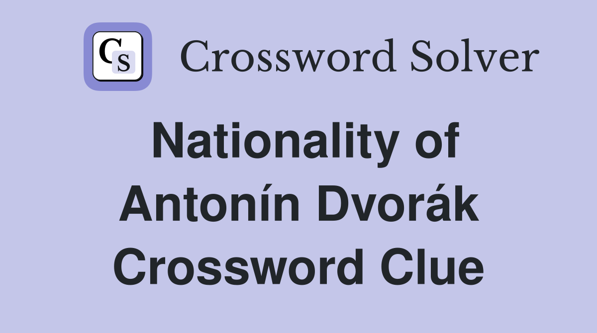 Nationality of Antonín Dvorák Crossword Clue