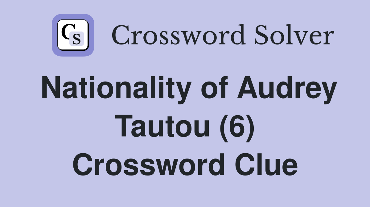 Nationality of Audrey Tautou (6) Crossword Clue