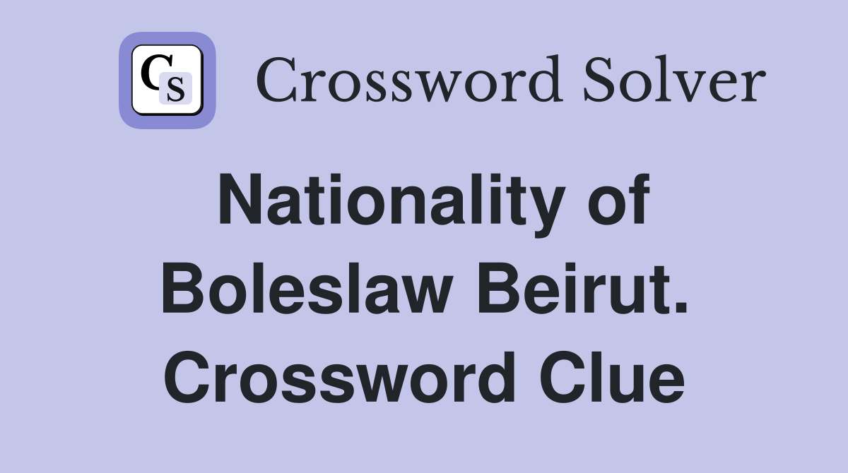 Nationality of Boleslaw Beirut. Crossword Clue