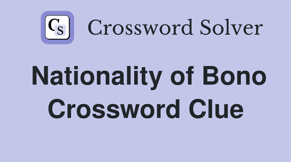 Nationality of Bono Crossword Clue