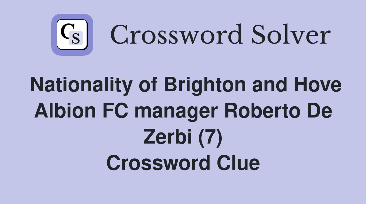 Nationality of Brighton and Hove Albion FC manager Roberto De Zerbi (7) Crossword Clue