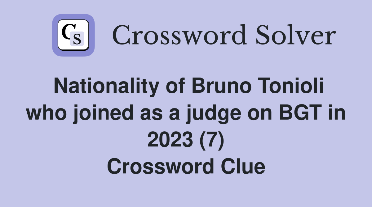 Nationality of Bruno Tonioli who joined as a judge on BGT in 2023 (7) Crossword Clue