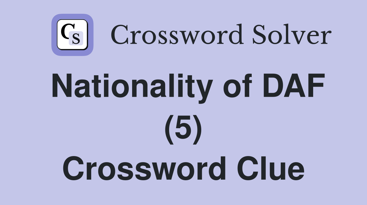 Nationality of DAF (5) Crossword Clue