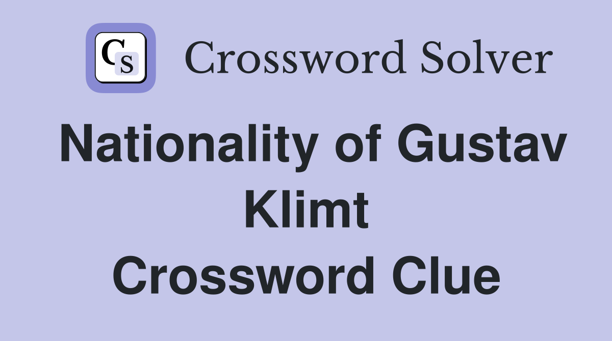 Nationality of Gustav Klimt Crossword Clue