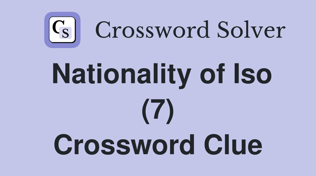 Nationality of Iso (7) Crossword Clue