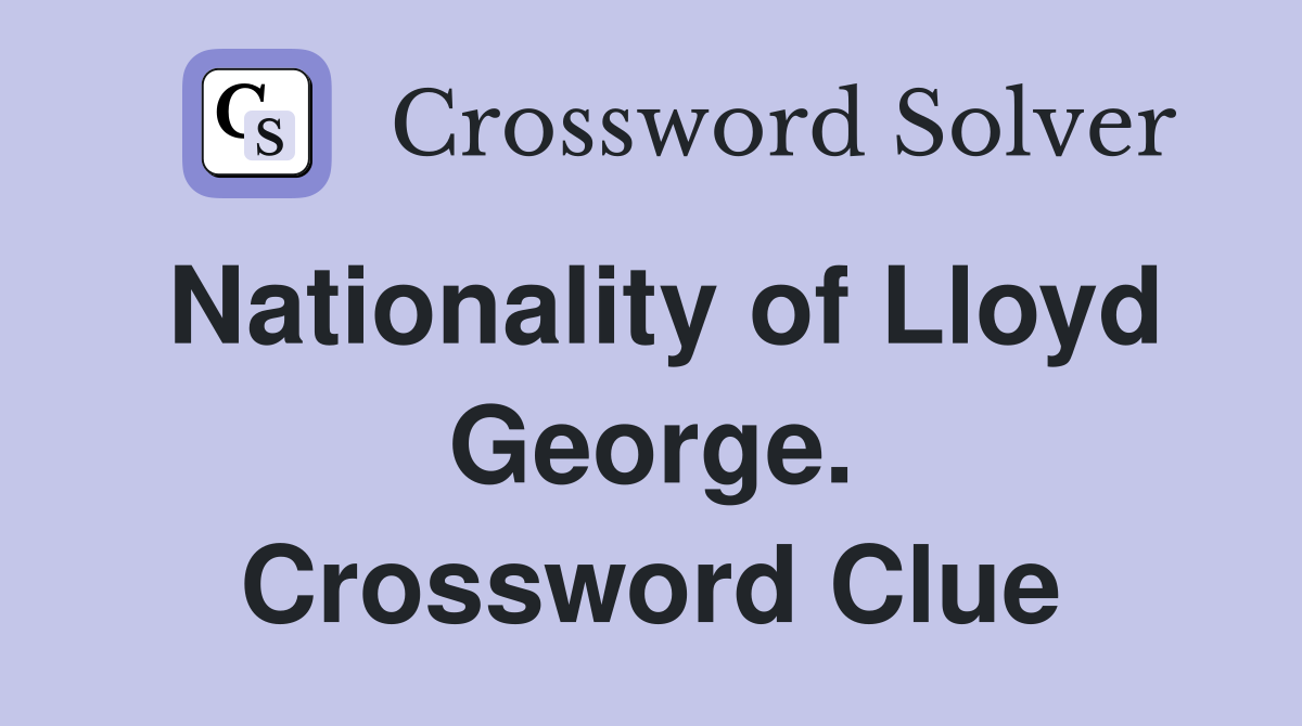 Nationality of Lloyd George. Crossword Clue