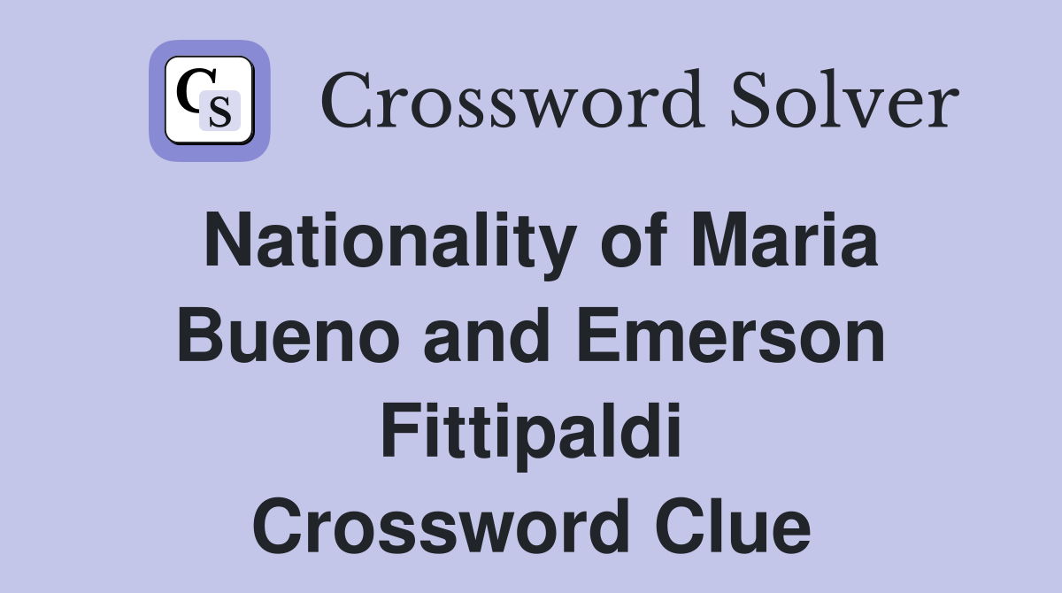 Nationality of Maria Bueno and Emerson Fittipaldi Crossword Clue