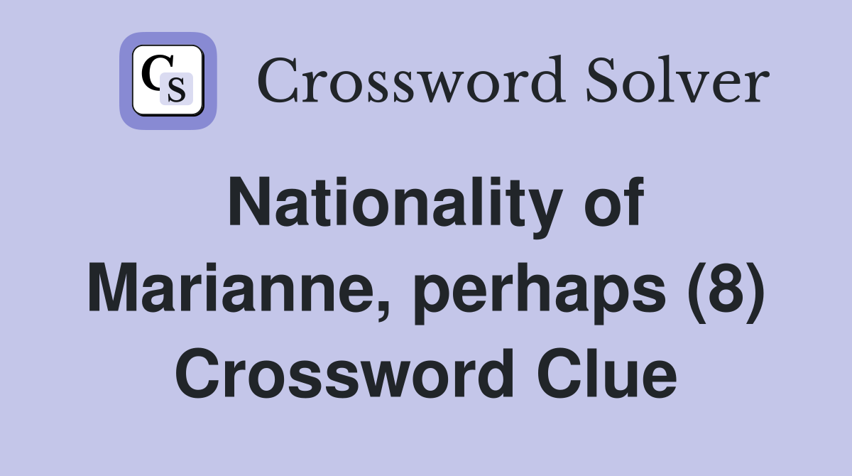 Nationality of Marianne, perhaps (8) Crossword Clue