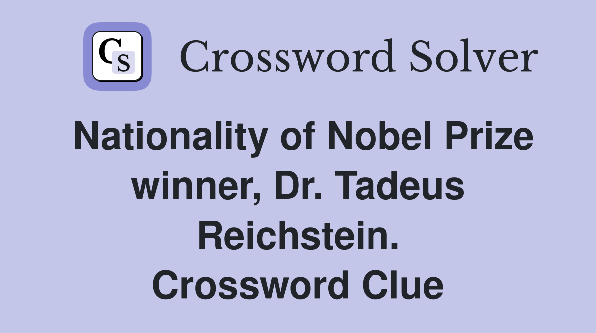 Nationality of Nobel Prize winner, Dr. Tadeus Reichstein. Crossword Clue