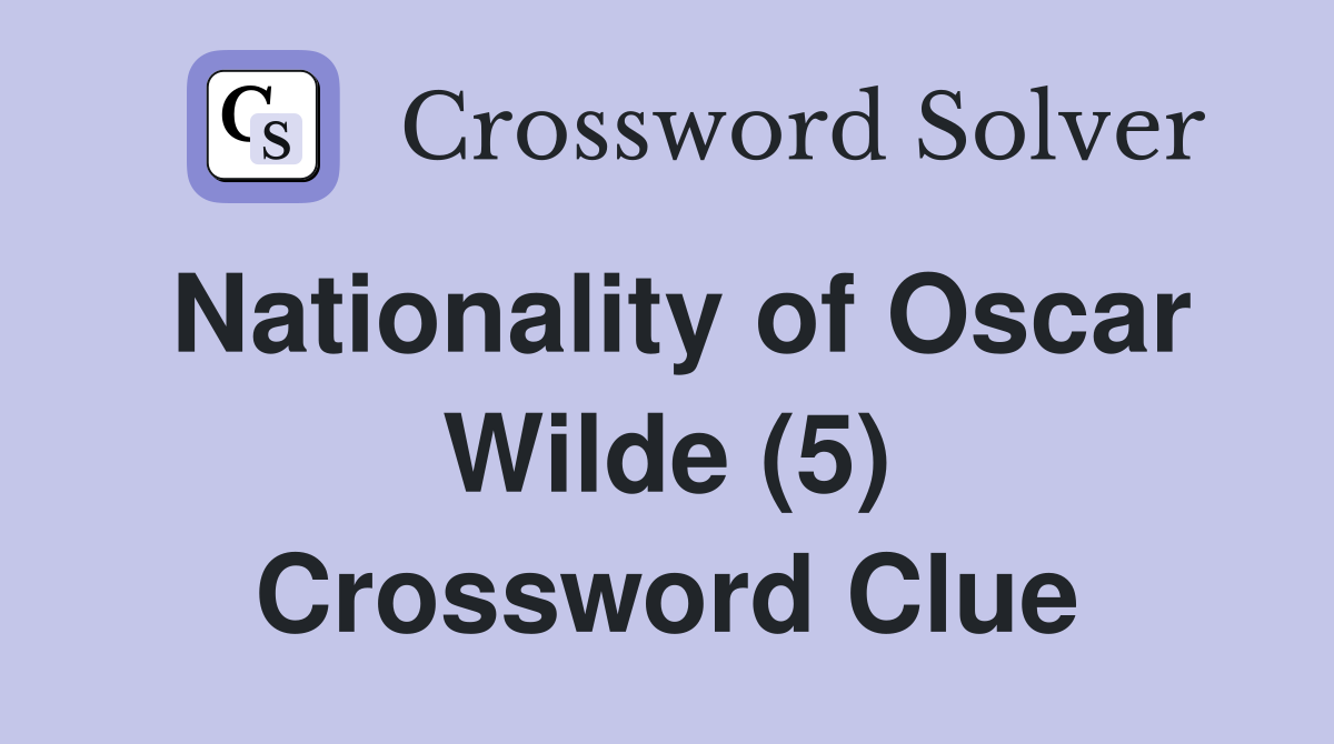 Nationality of Oscar Wilde (5) Crossword Clue
