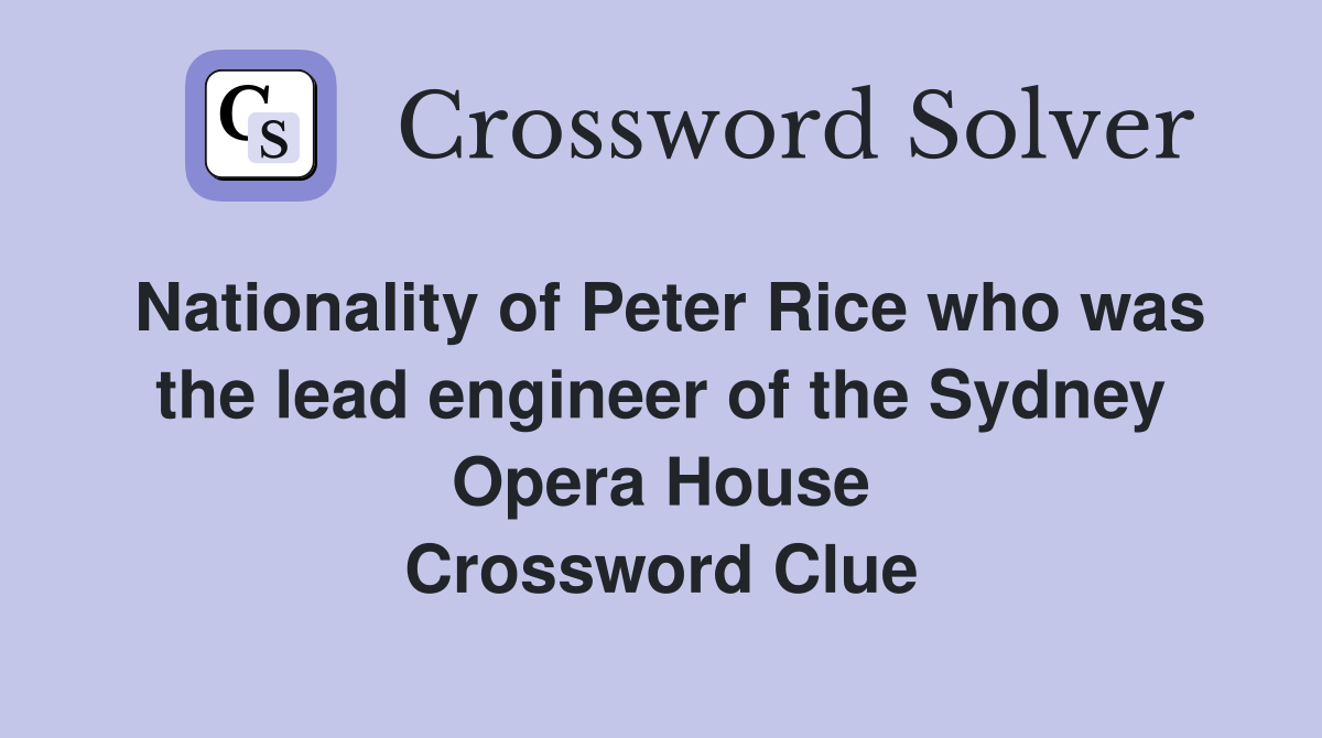Nationality of Peter Rice who was the lead engineer of the Sydney Opera House Crossword Clue