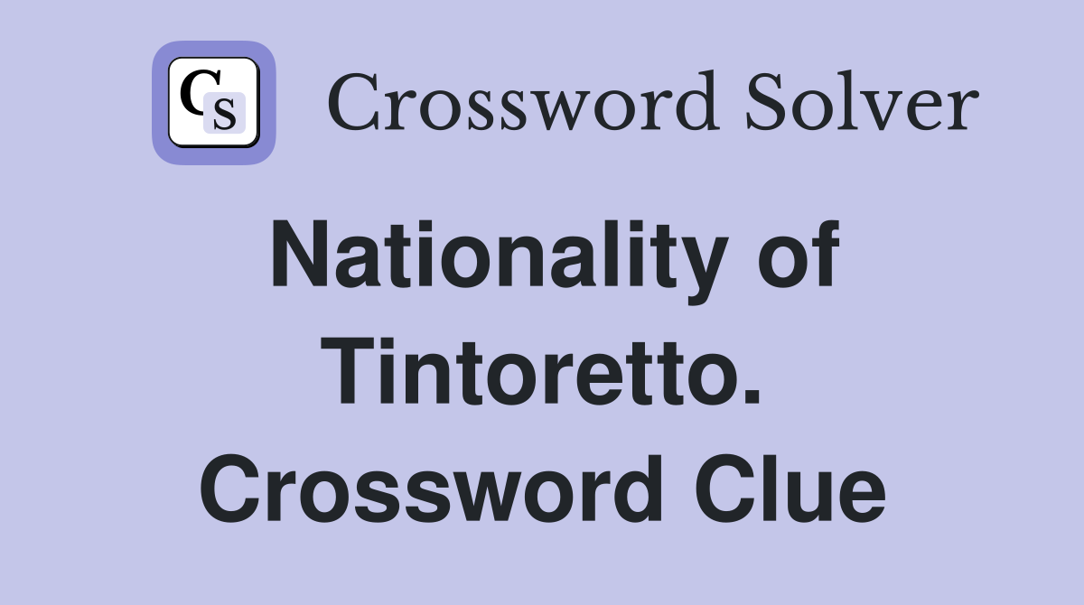 Nationality of Tintoretto. Crossword Clue