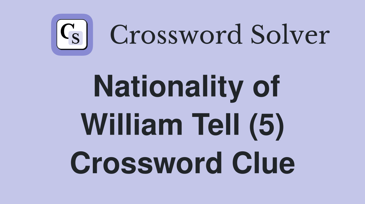 Nationality of William Tell (5) Crossword Clue