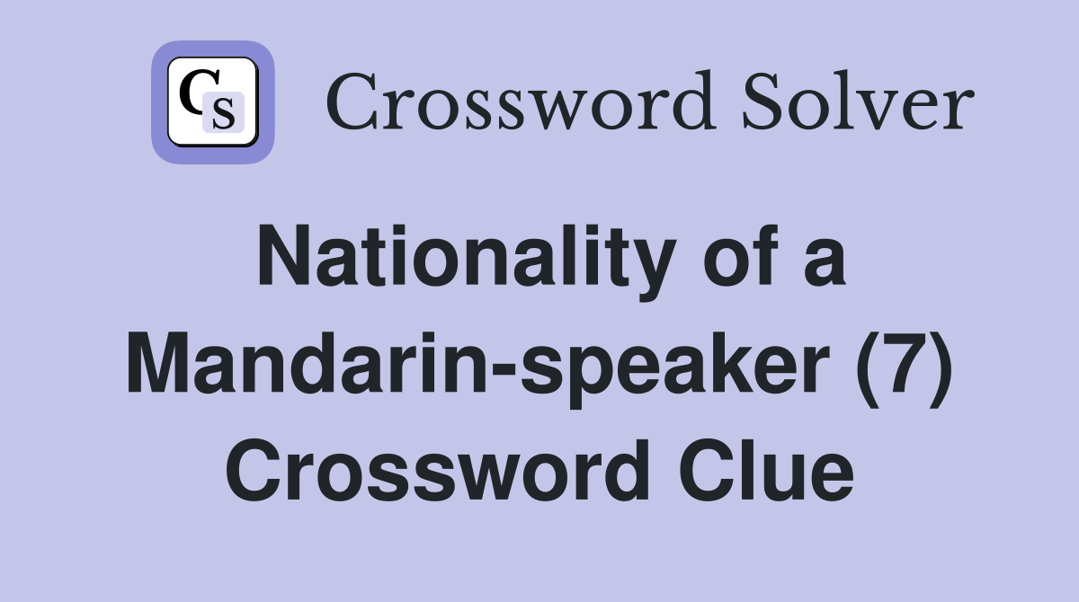 Nationality of a Mandarin-speaker (7) Crossword Clue