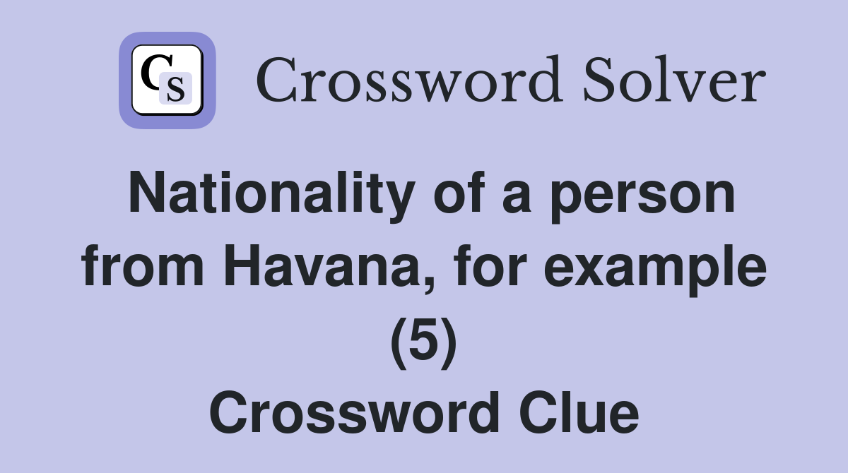 Nationality of a person from Havana, for example (5) Crossword Clue