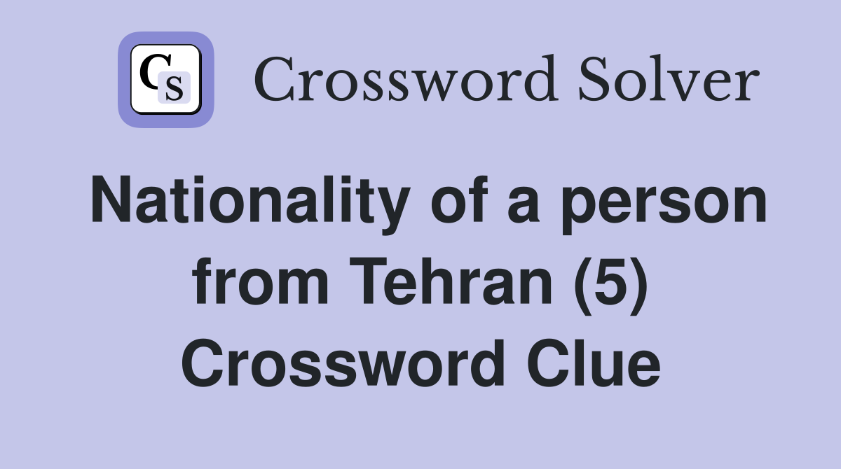 Nationality of a person from Tehran (5) Crossword Clue