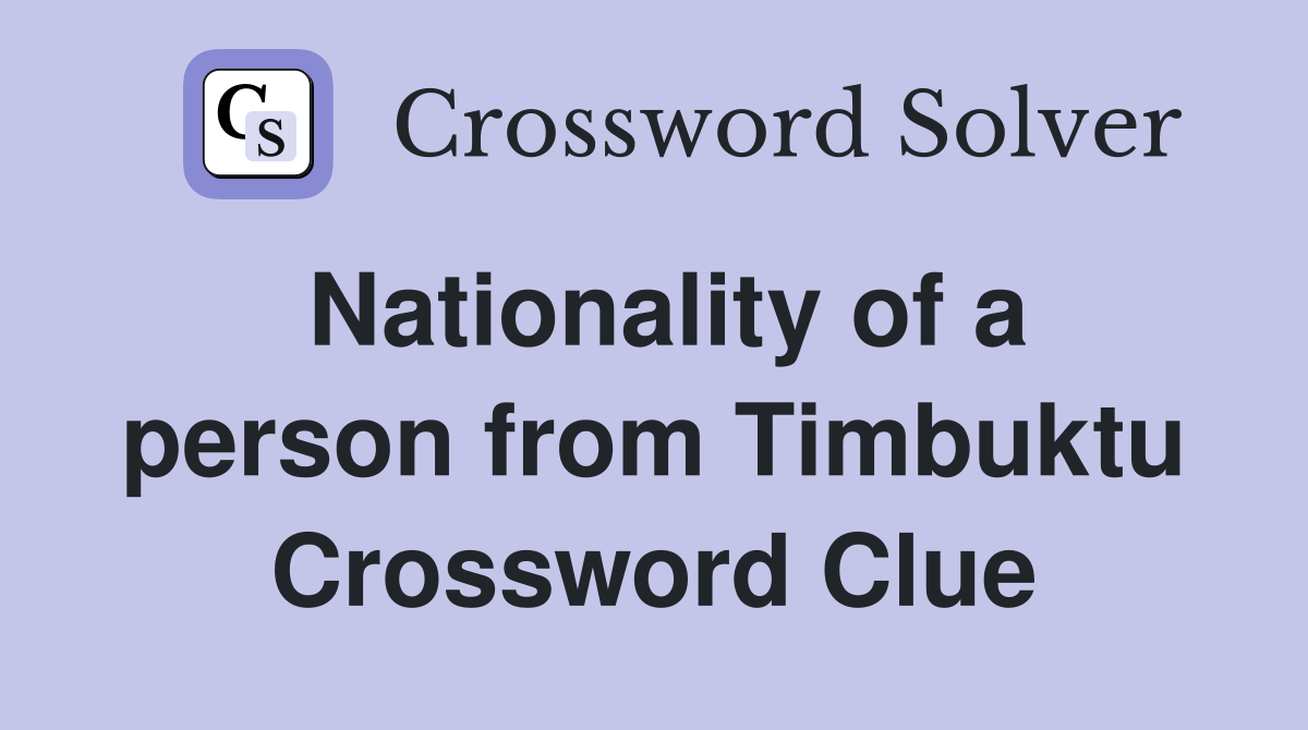 Nationality of a person from Timbuktu Crossword Clue