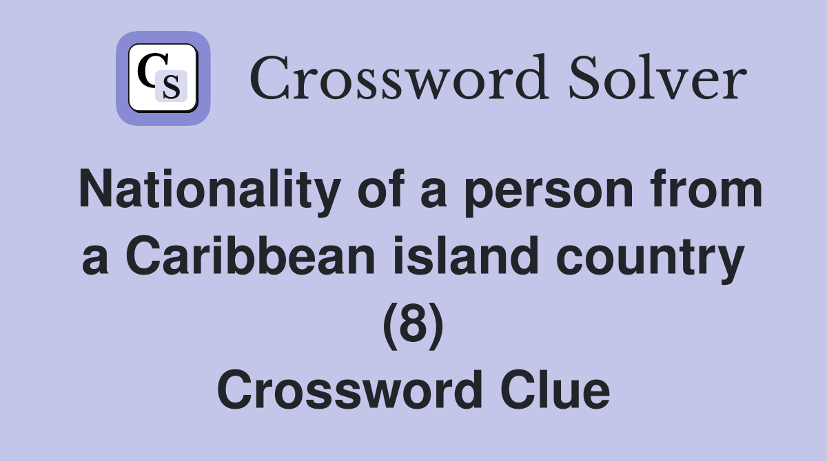 Nationality of a person from a Caribbean island country (8) Crossword Clue
