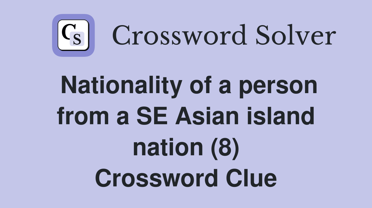 Nationality of a person from a SE Asian island nation (8) Crossword Clue