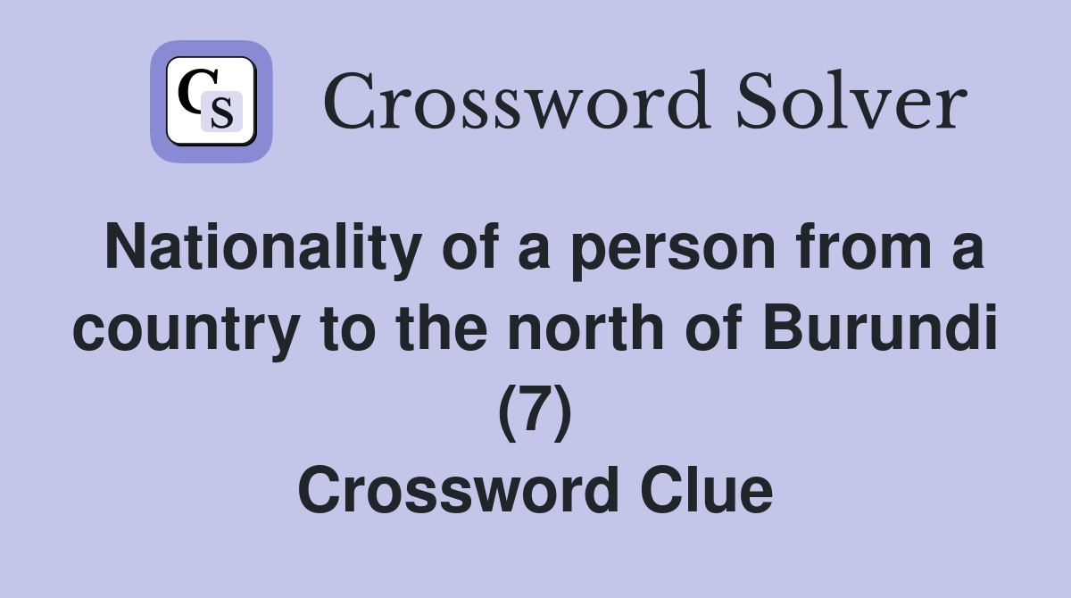 Nationality of a person from a country to the north of Burundi (7) Crossword Clue