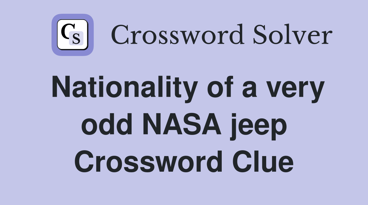 Nationality of a very odd NASA jeep Crossword Clue
