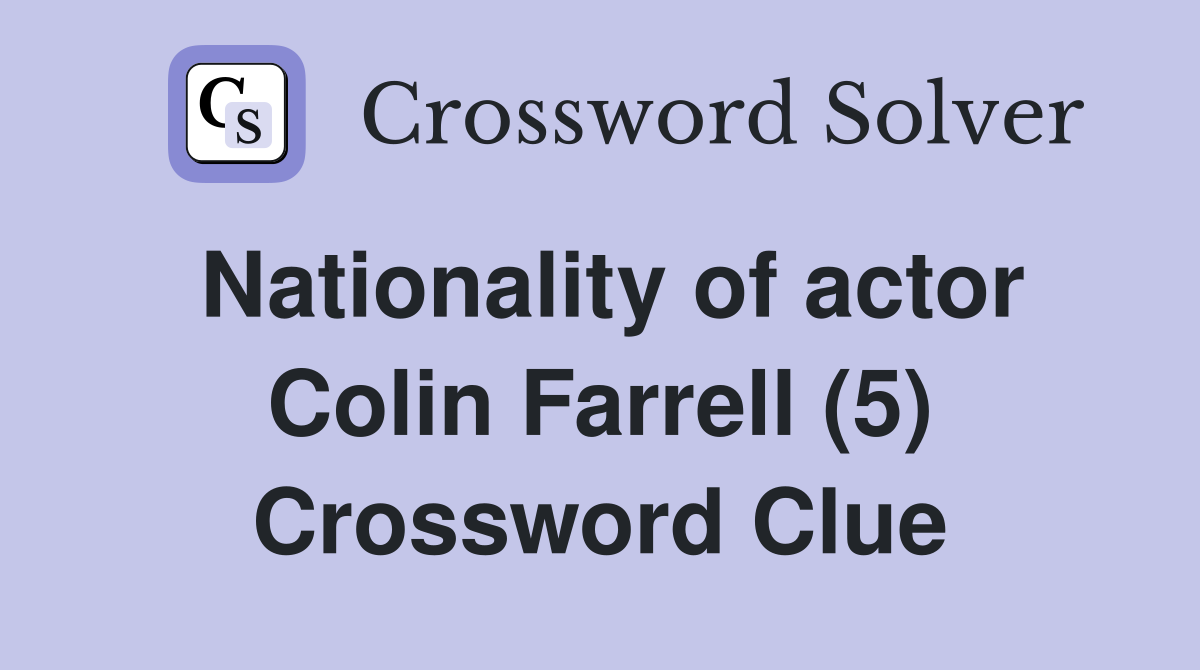 Nationality of actor Colin Farrell (5) Crossword Clue